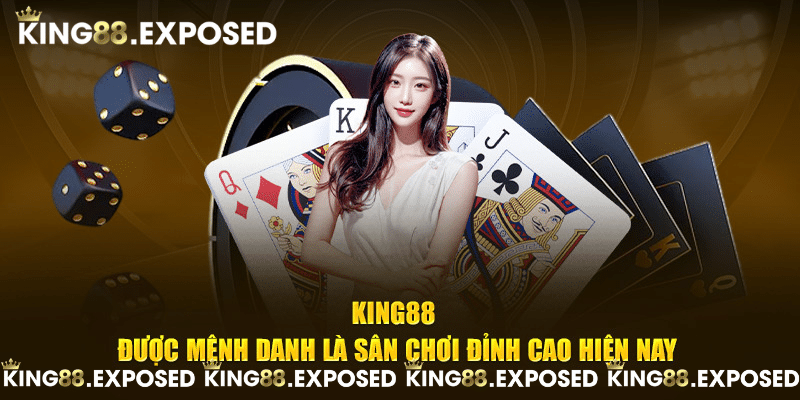 KING88 được mệnh danh là sân chơi đỉnh cao hiện nay