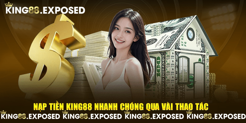 Nạp tiền KING88 nhanh chóng qua vài thao tác