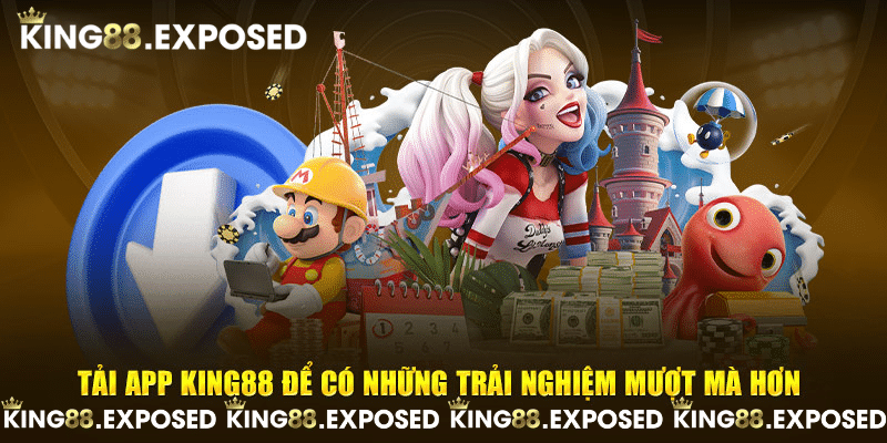 Tải app KING88 để có những trải nghiệm mượt mà hơn